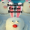 Snowball Easter Bunnies